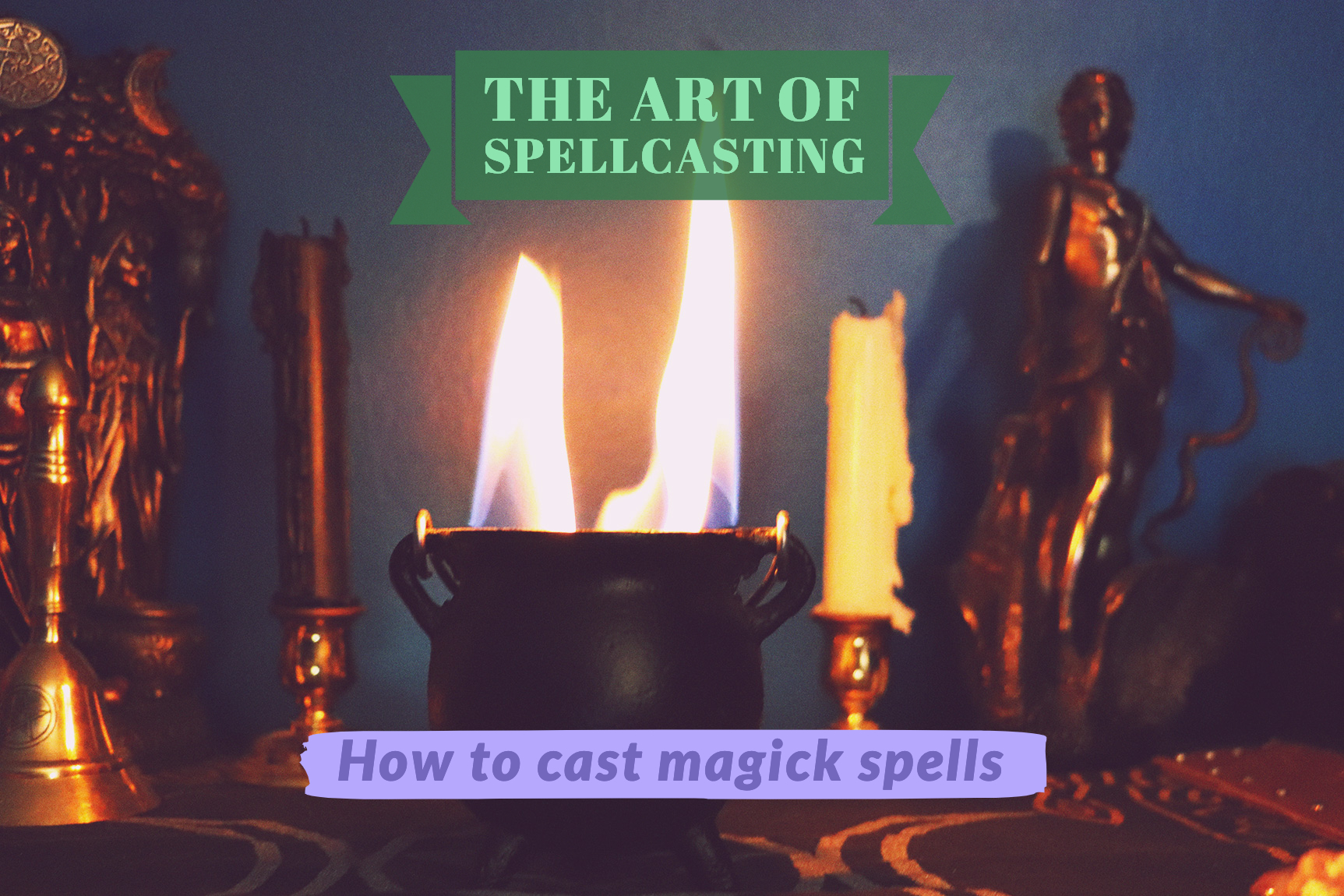 The art of spellcasting how to cast a magick spell