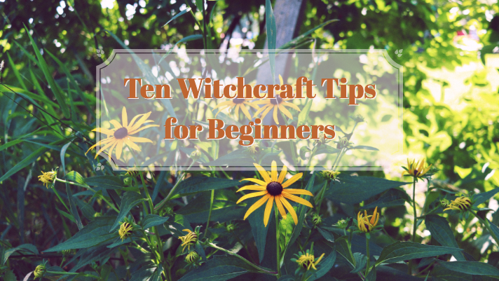 My 10 Best Witchcraft Tips for Beginners