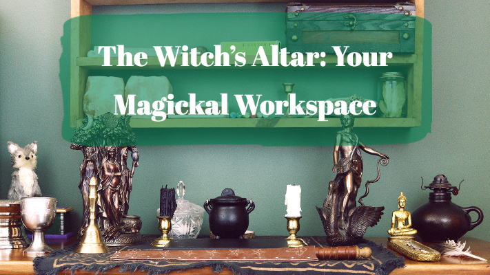 The Witch’s Altar: Your Magickal Workspace